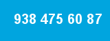 938 475 60 87 938 475 60 87